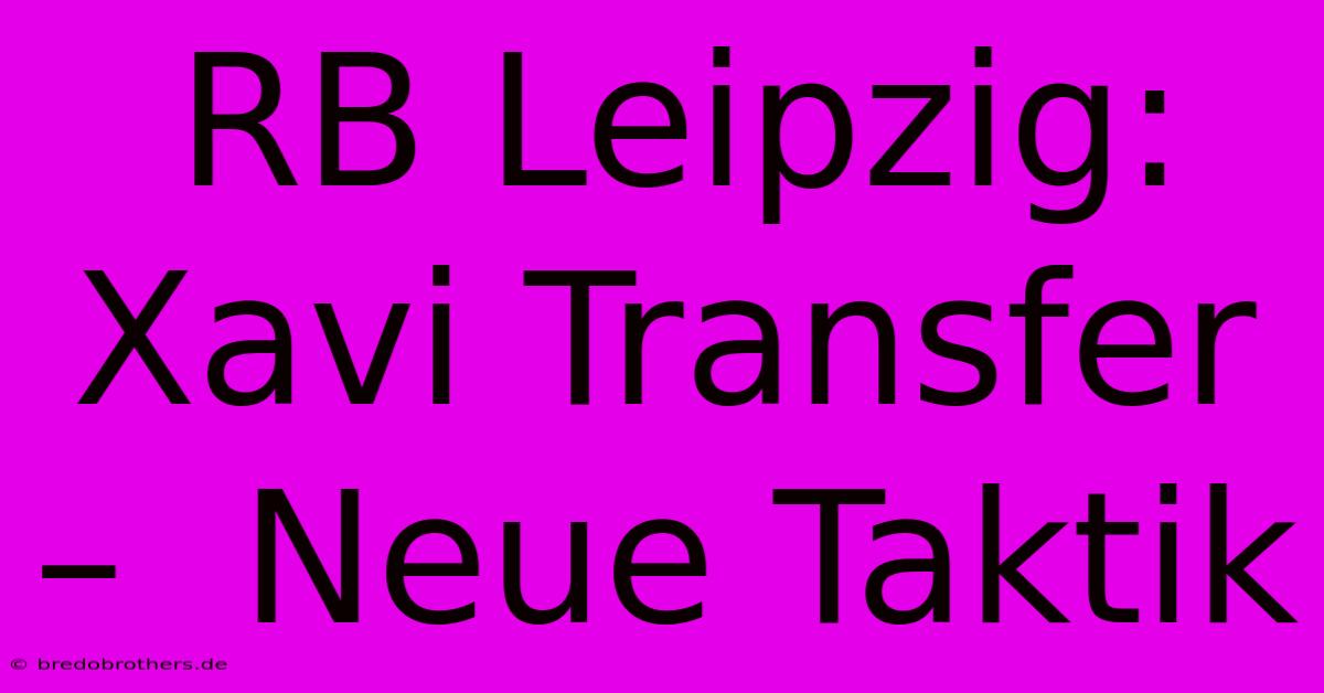 RB Leipzig:  Xavi Transfer –  Neue Taktik