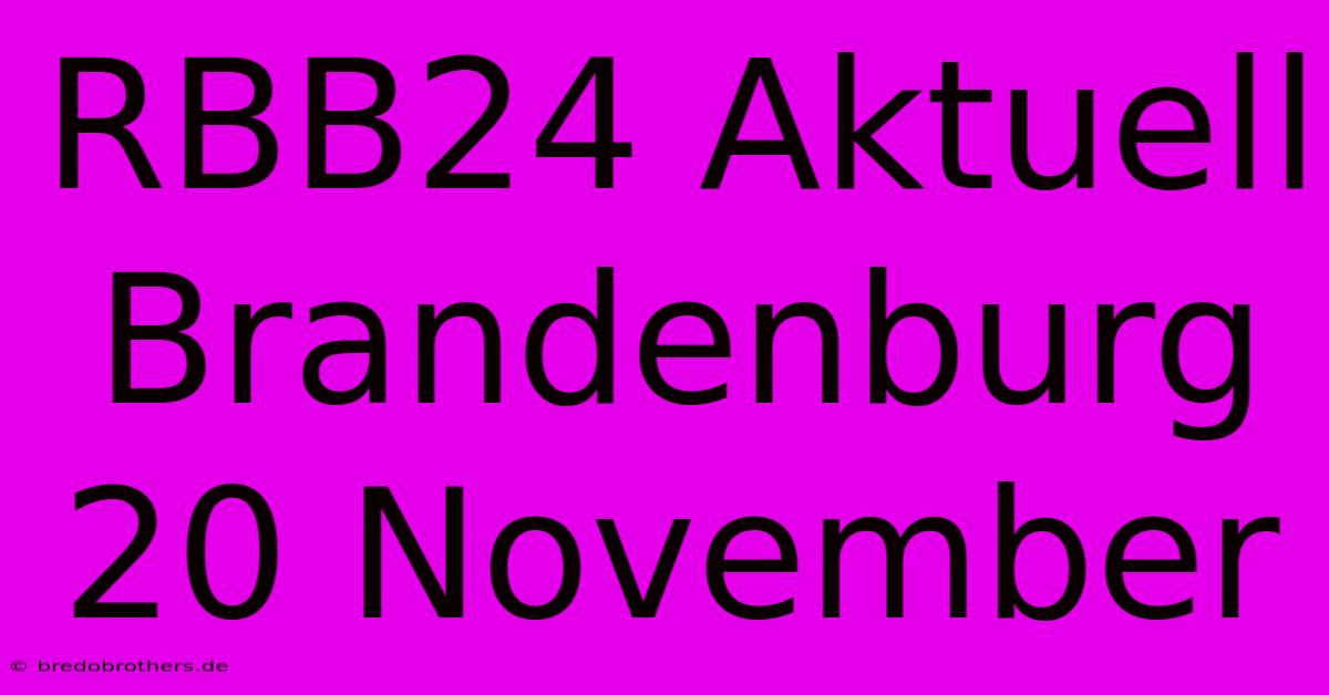 RBB24 Aktuell Brandenburg 20 November