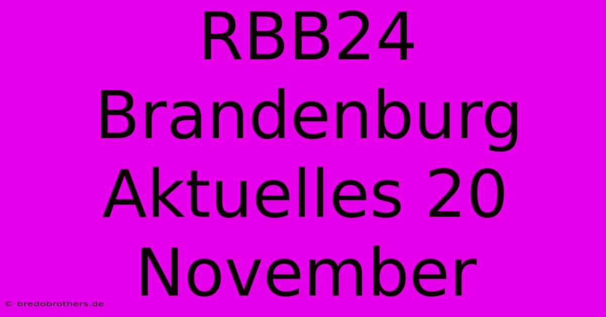 RBB24 Brandenburg Aktuelles 20 November