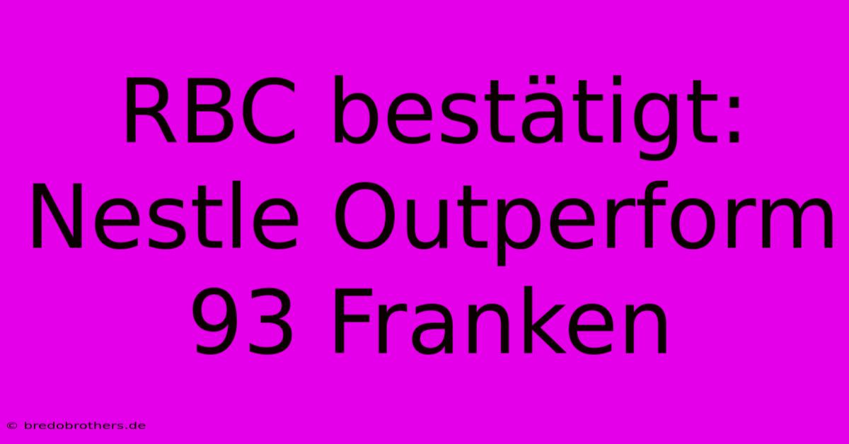 RBC Bestätigt: Nestle Outperform 93 Franken