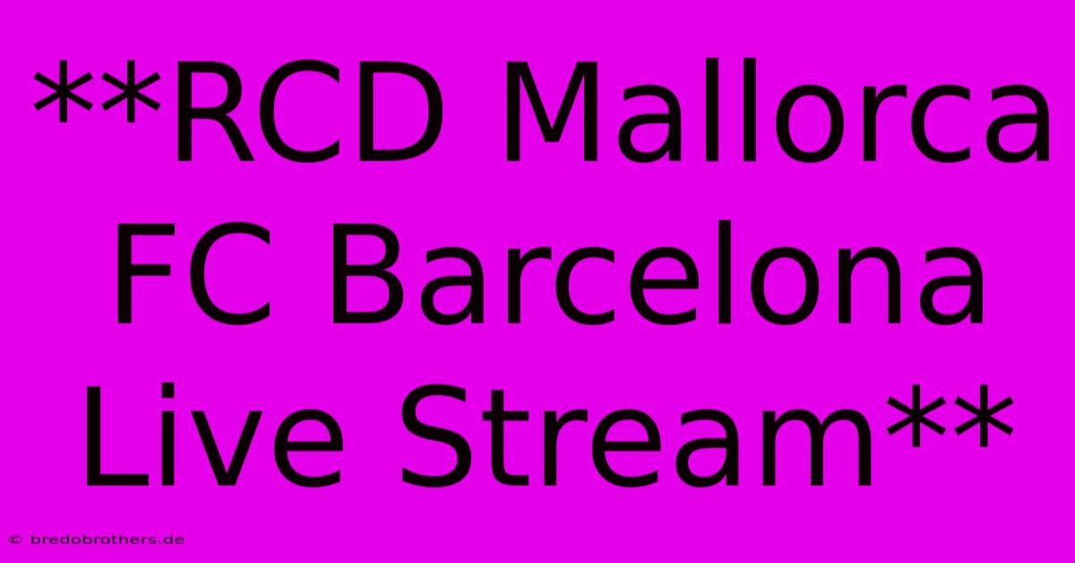 **RCD Mallorca FC Barcelona Live Stream**