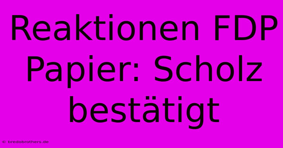 Reaktionen FDP Papier: Scholz Bestätigt