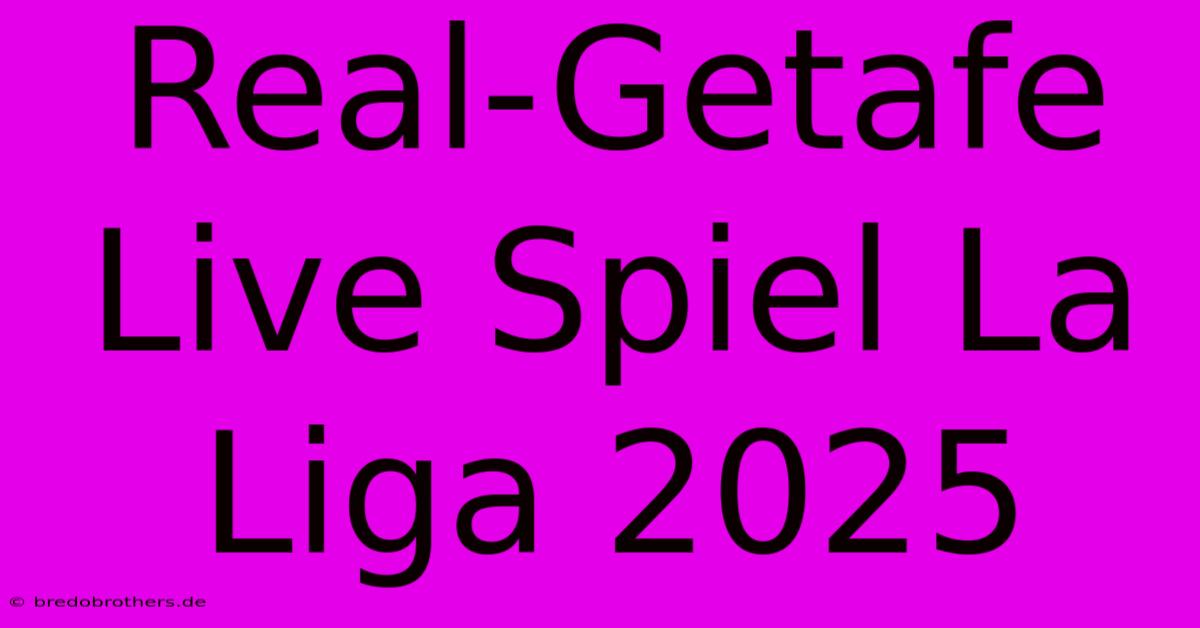 Real-Getafe Live Spiel La Liga 2025