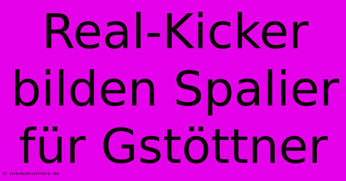 Real-Kicker Bilden Spalier Für Gstöttner