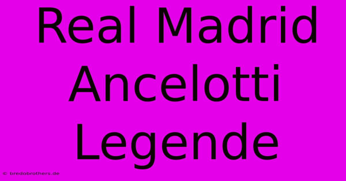 Real Madrid Ancelotti Legende