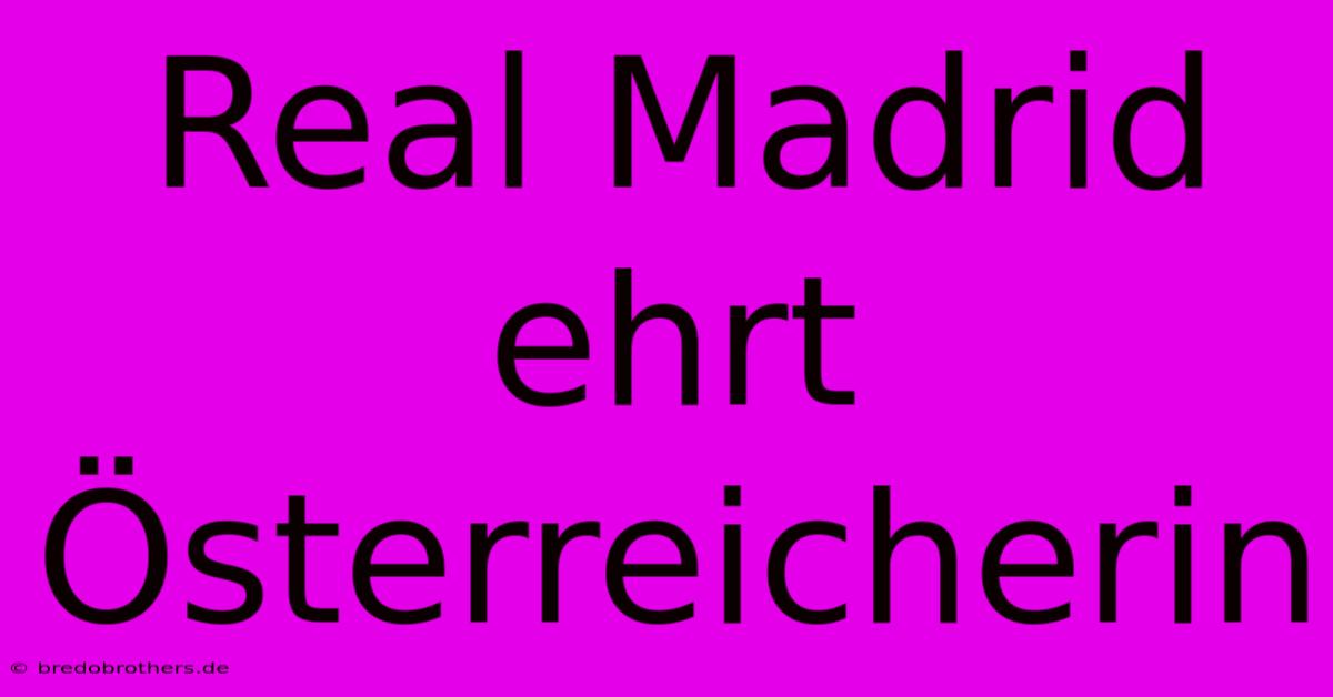 Real Madrid Ehrt Österreicherin