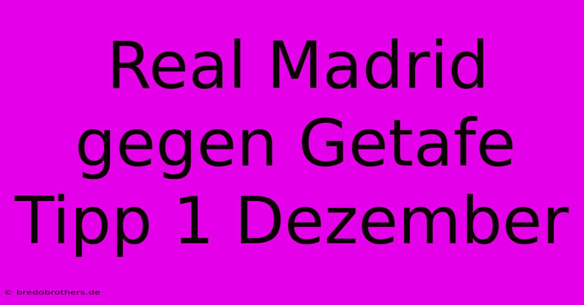 Real Madrid Gegen Getafe Tipp 1 Dezember