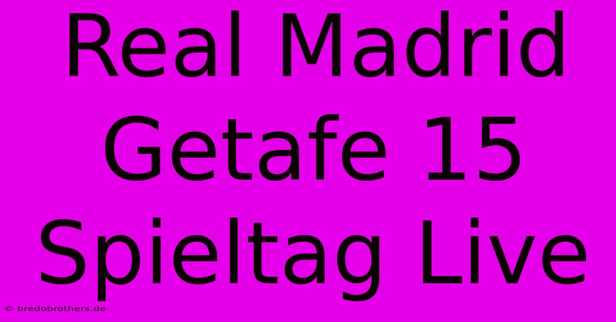 Real Madrid Getafe 15 Spieltag Live