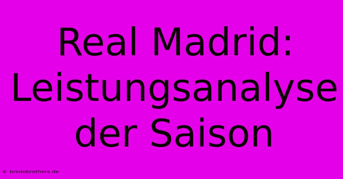 Real Madrid: Leistungsanalyse Der Saison