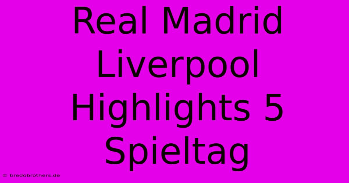 Real Madrid Liverpool Highlights 5 Spieltag