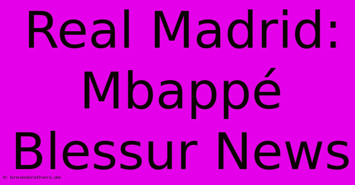 Real Madrid: Mbappé Blessur News