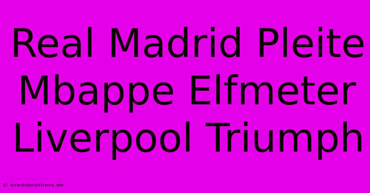 Real Madrid Pleite Mbappe Elfmeter Liverpool Triumph