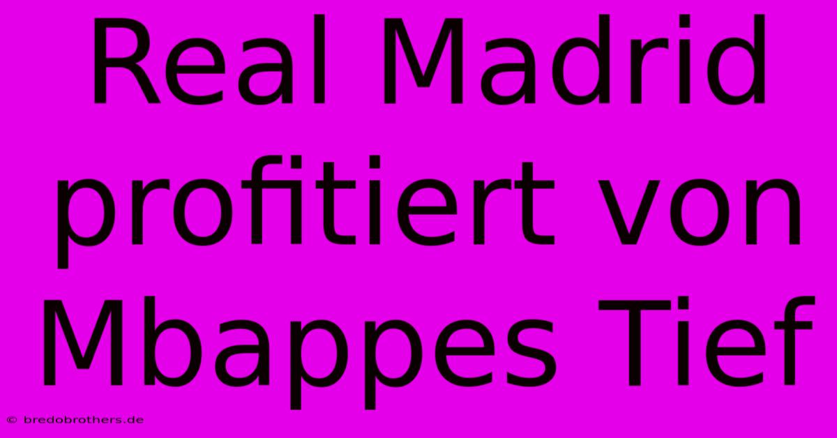 Real Madrid Profitiert Von Mbappes Tief