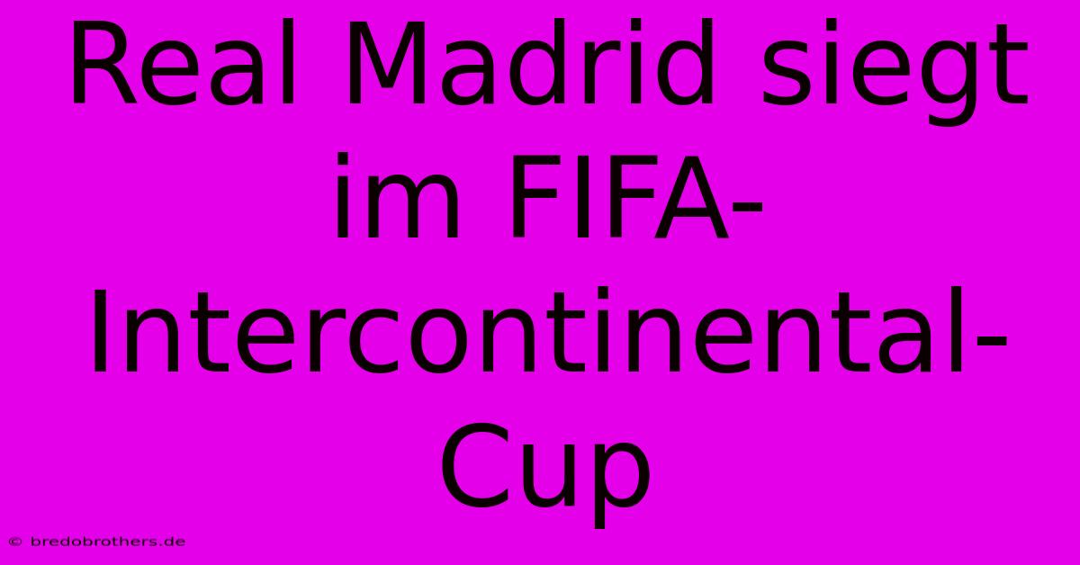 Real Madrid Siegt Im FIFA-Intercontinental-Cup