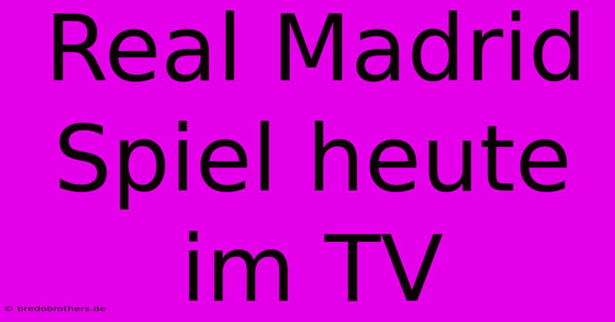 Real Madrid Spiel Heute Im TV