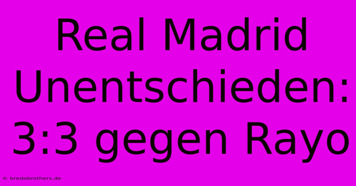 Real Madrid Unentschieden: 3:3 Gegen Rayo