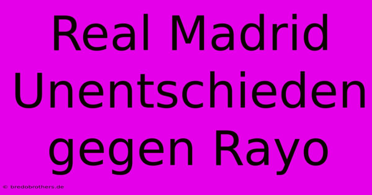 Real Madrid Unentschieden Gegen Rayo