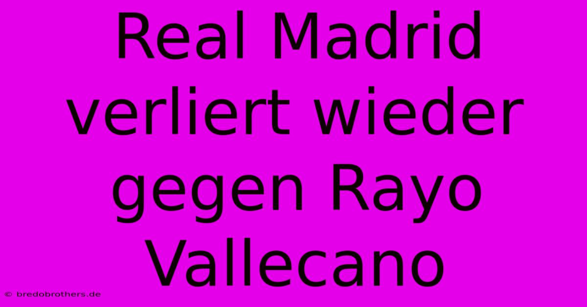 Real Madrid Verliert Wieder Gegen Rayo Vallecano