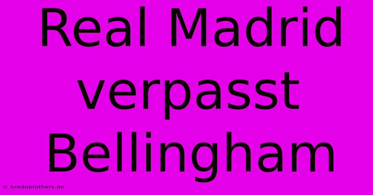 Real Madrid Verpasst Bellingham