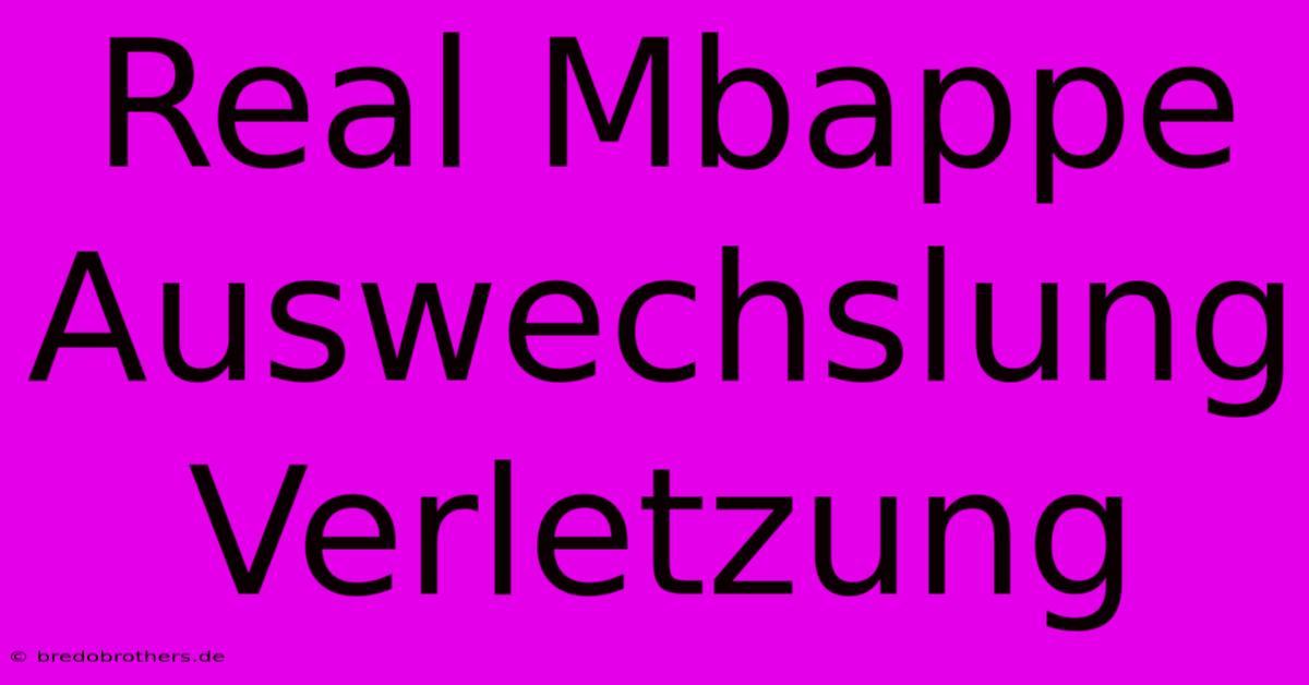 Real Mbappe Auswechslung Verletzung