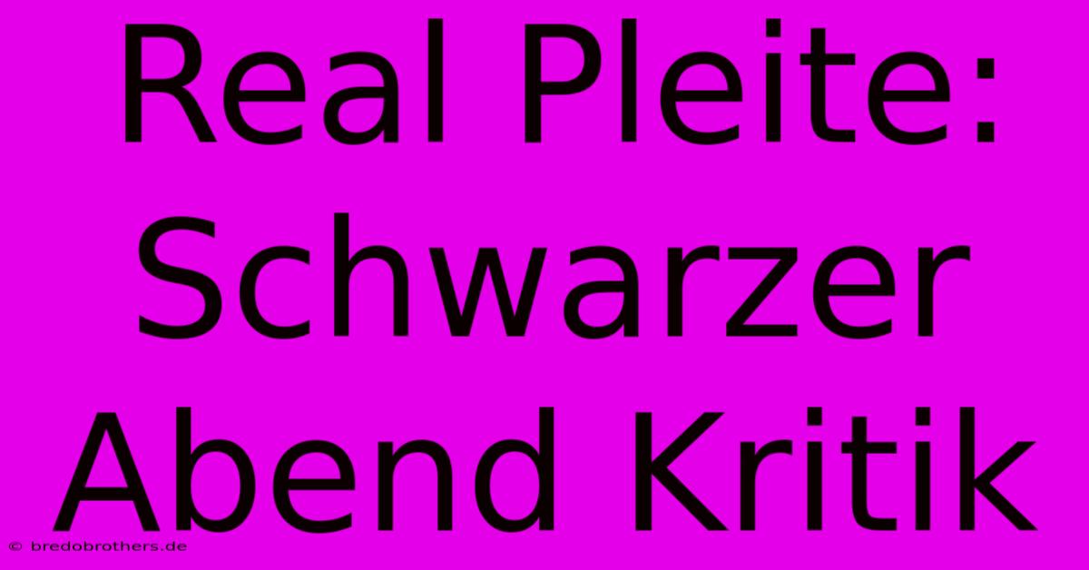 Real Pleite: Schwarzer Abend Kritik