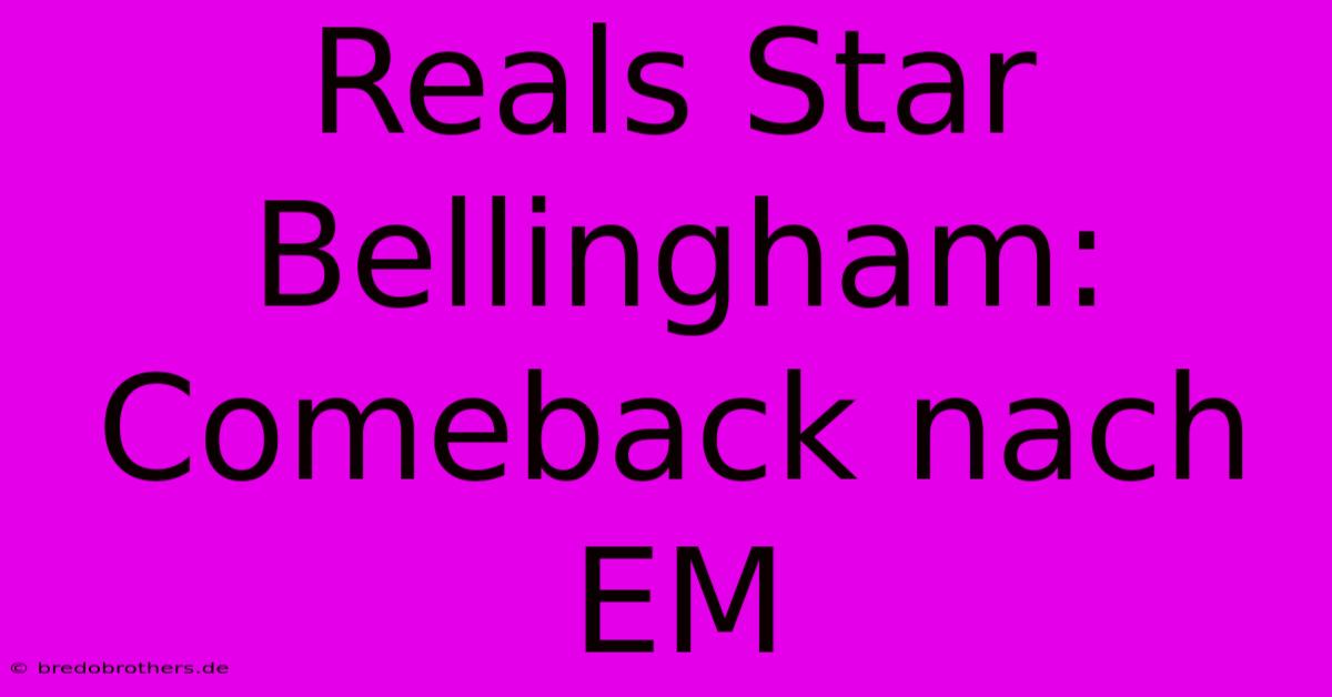 Reals Star Bellingham: Comeback Nach EM