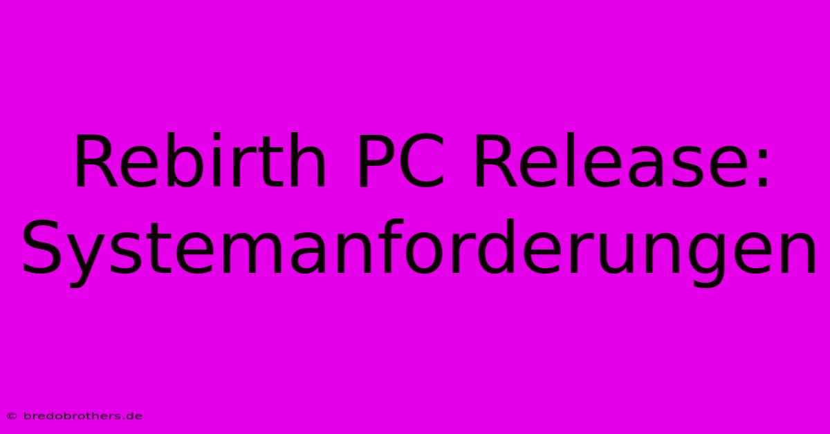 Rebirth PC Release: Systemanforderungen