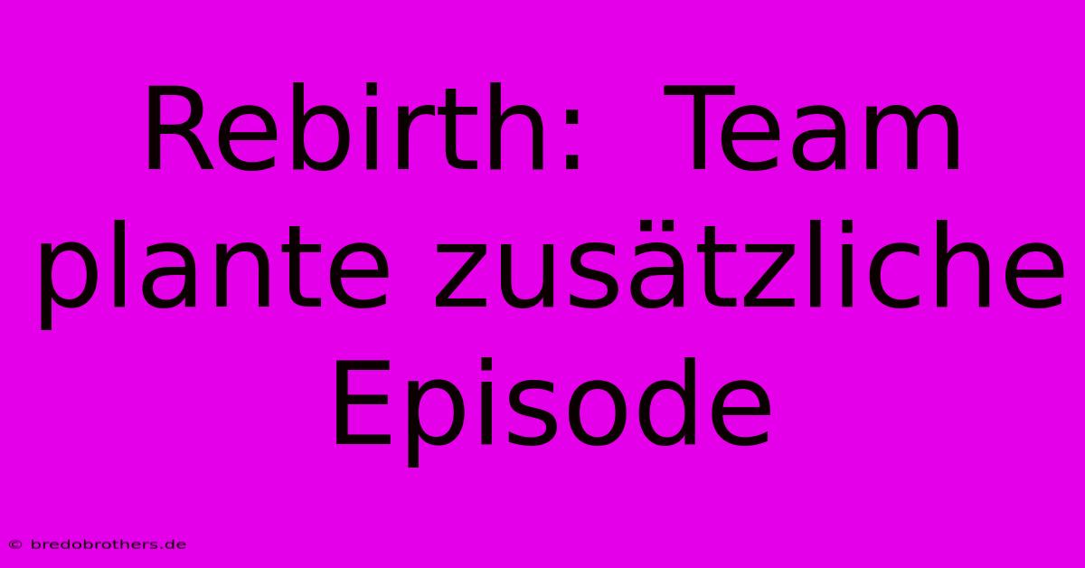 Rebirth:  Team Plante Zusätzliche Episode