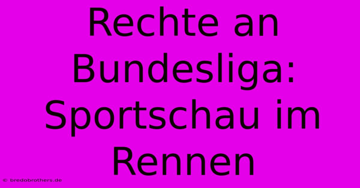 Rechte An Bundesliga: Sportschau Im Rennen