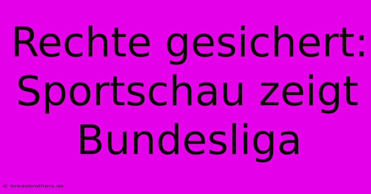 Rechte Gesichert: Sportschau Zeigt Bundesliga