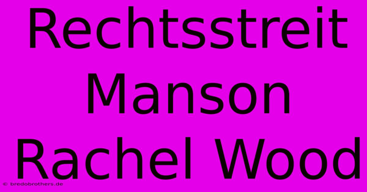 Rechtsstreit Manson Rachel Wood