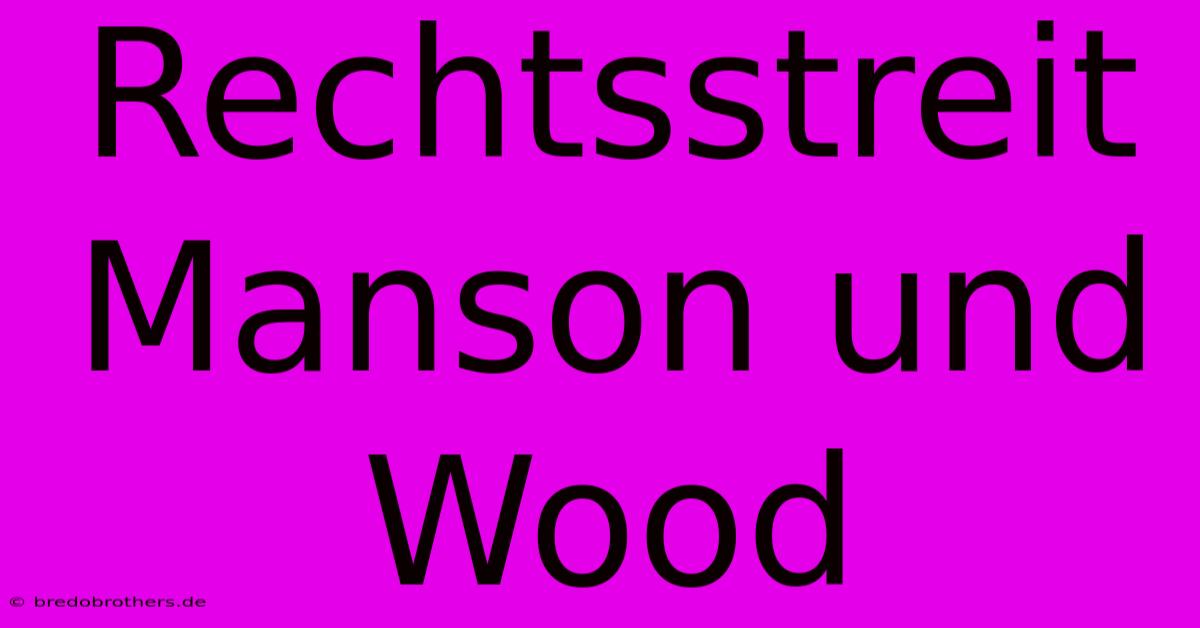 Rechtsstreit Manson Und Wood