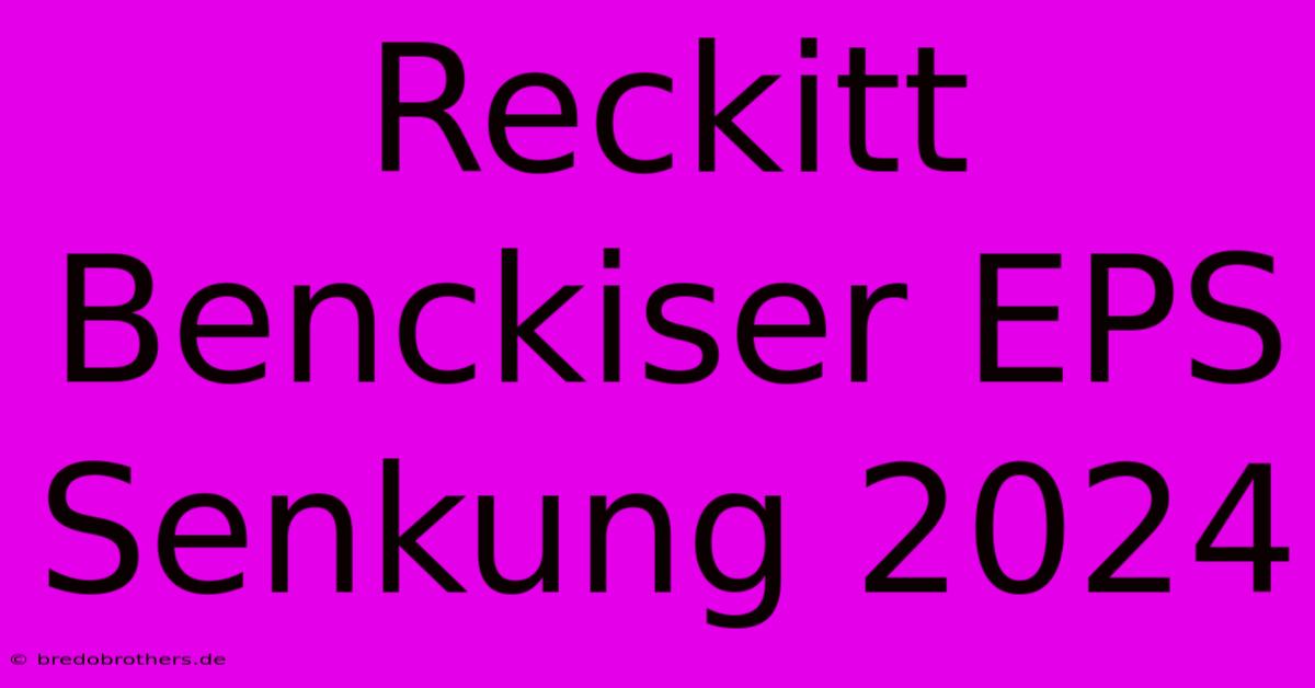 Reckitt Benckiser EPS Senkung 2024