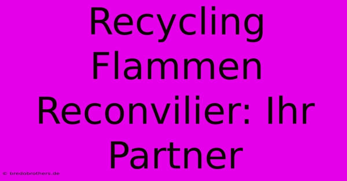 Recycling Flammen Reconvilier: Ihr Partner