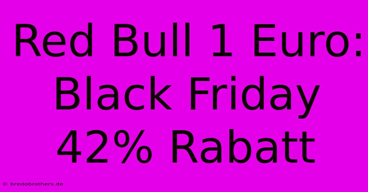 Red Bull 1 Euro: Black Friday 42% Rabatt