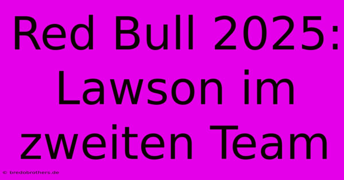 Red Bull 2025: Lawson Im Zweiten Team