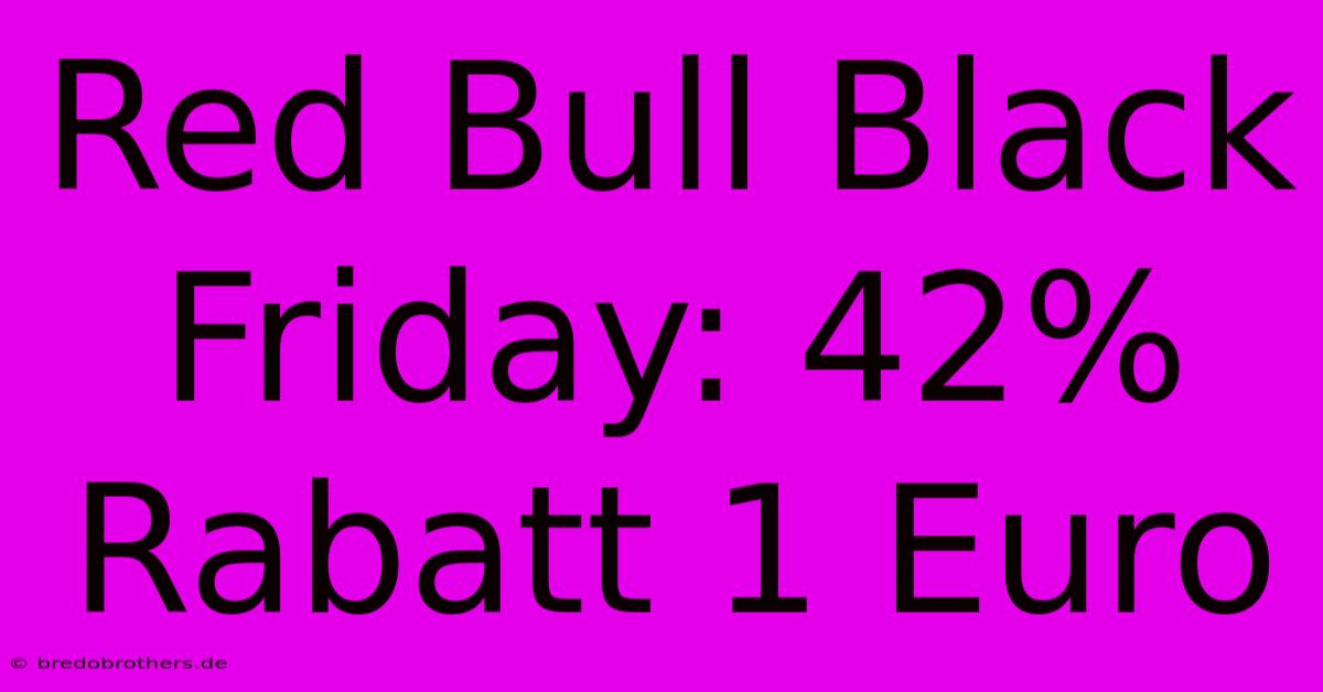 Red Bull Black Friday: 42% Rabatt 1 Euro