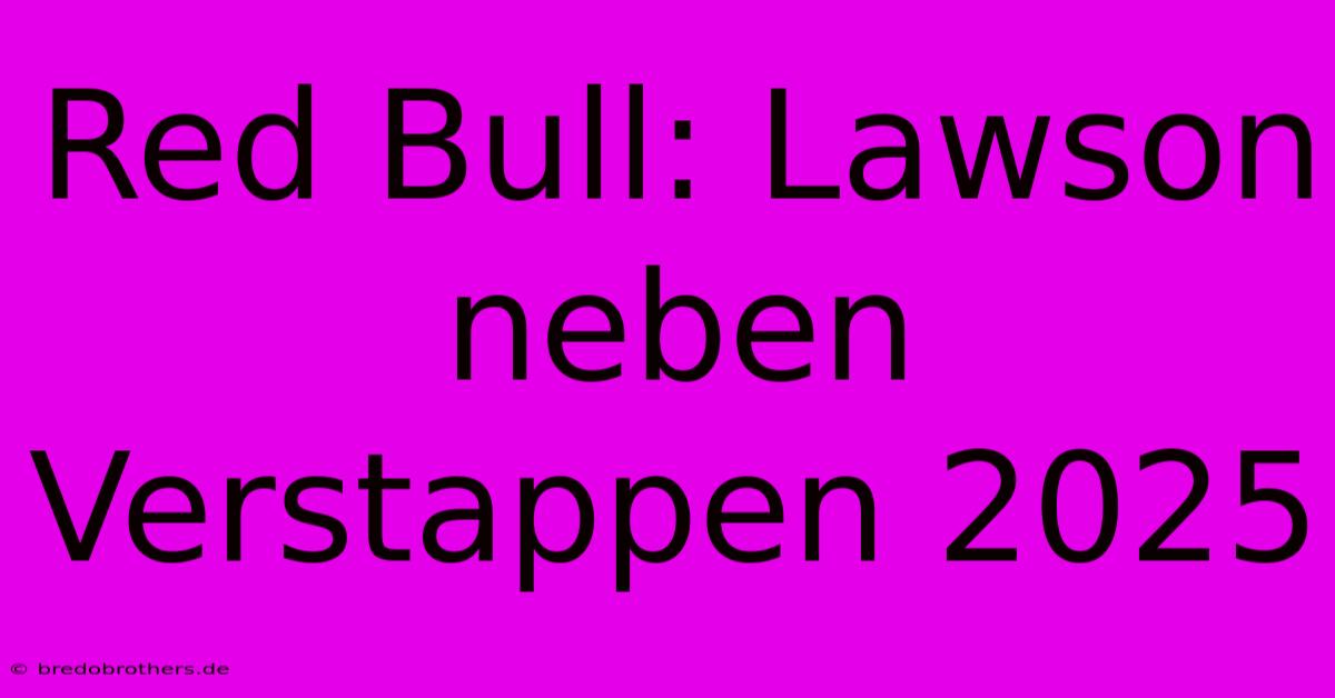 Red Bull: Lawson Neben Verstappen 2025