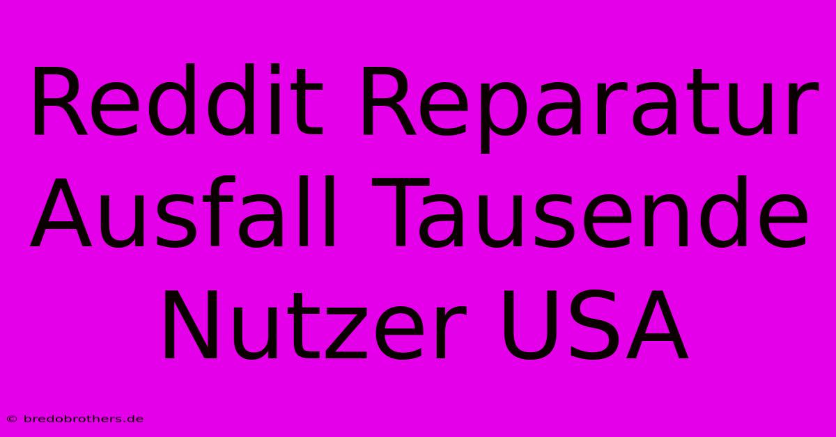 Reddit Reparatur Ausfall Tausende Nutzer USA