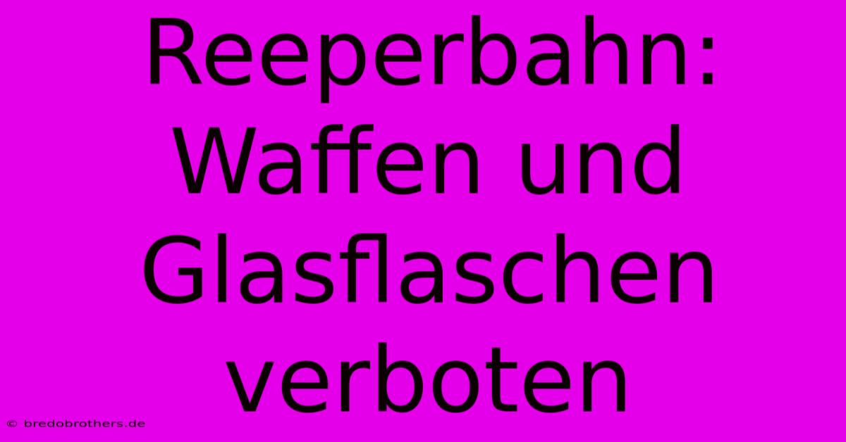 Reeperbahn: Waffen Und Glasflaschen Verboten