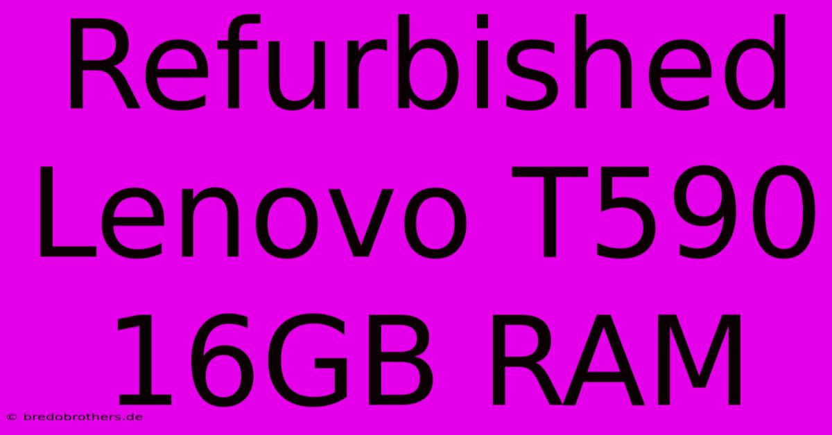 Refurbished Lenovo T590 16GB RAM