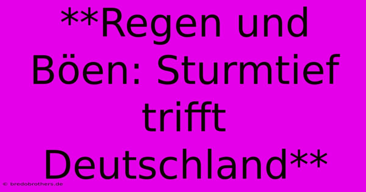 **Regen Und Böen: Sturmtief Trifft Deutschland**