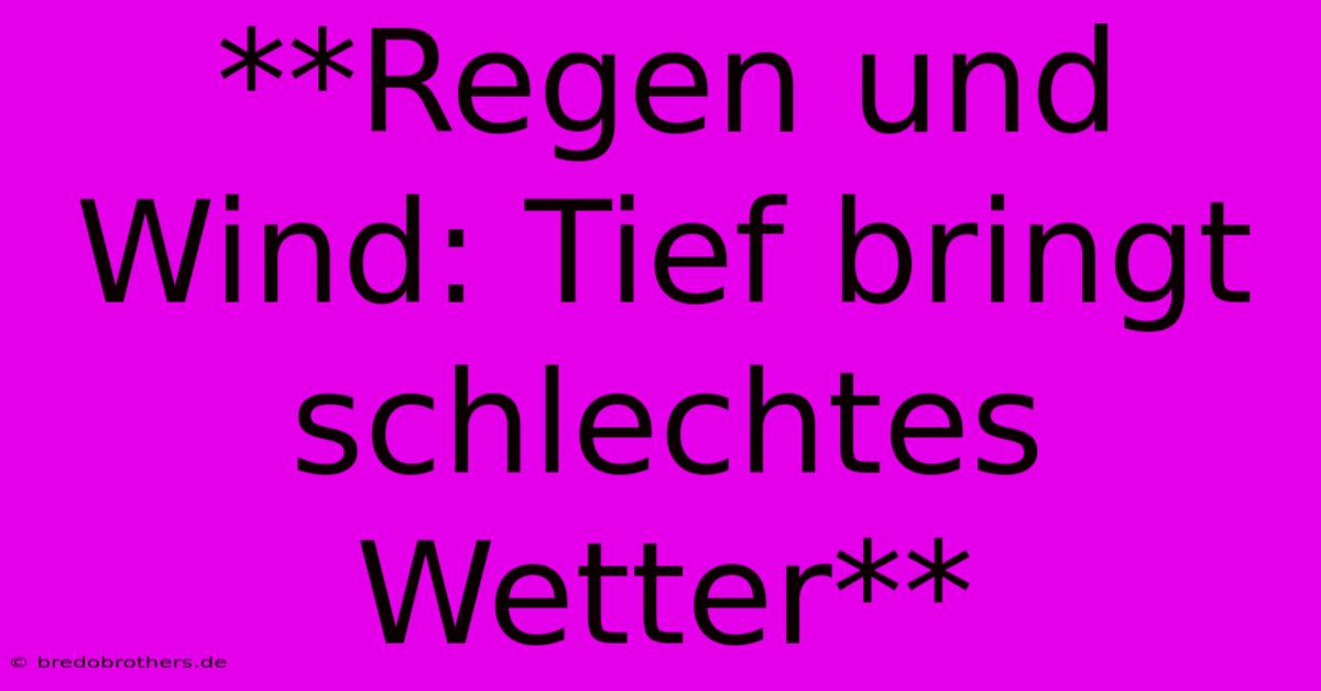 **Regen Und Wind: Tief Bringt Schlechtes Wetter**