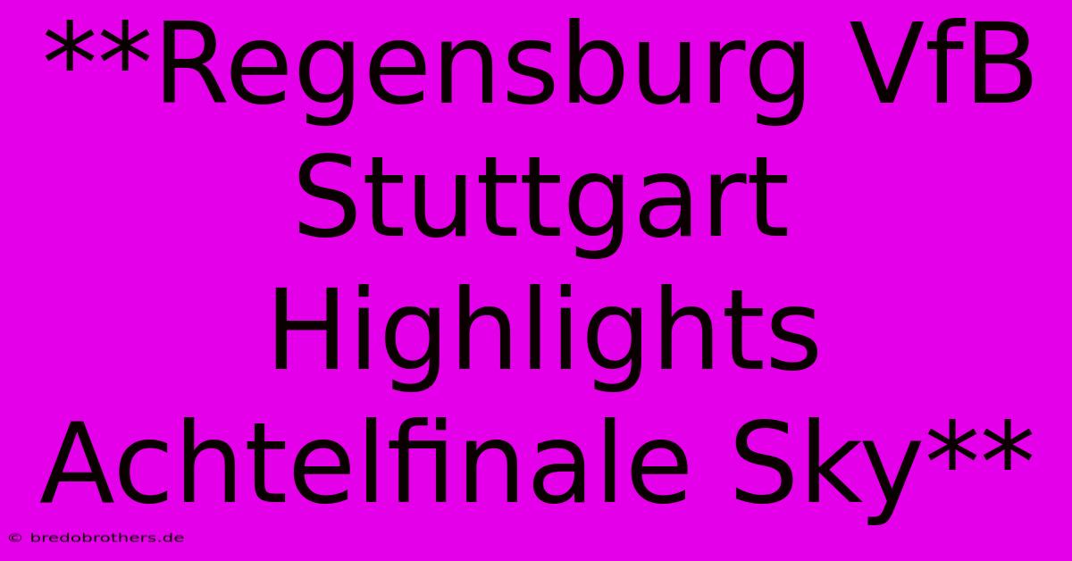 **Regensburg VfB Stuttgart Highlights Achtelfinale Sky**