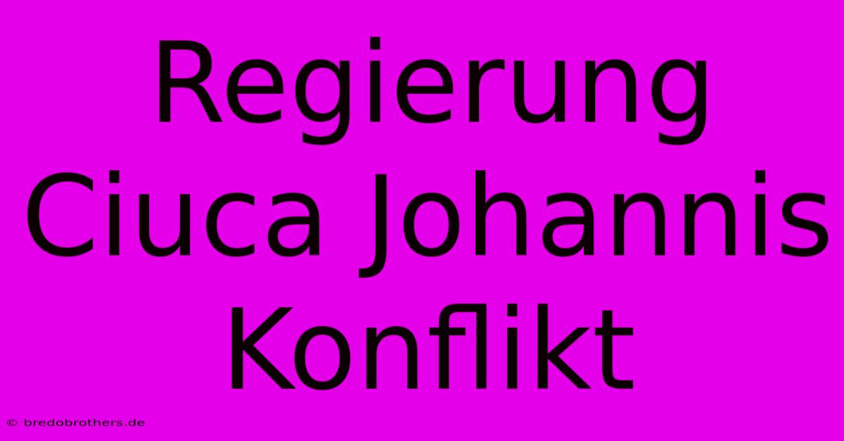 Regierung Ciuca Johannis Konflikt