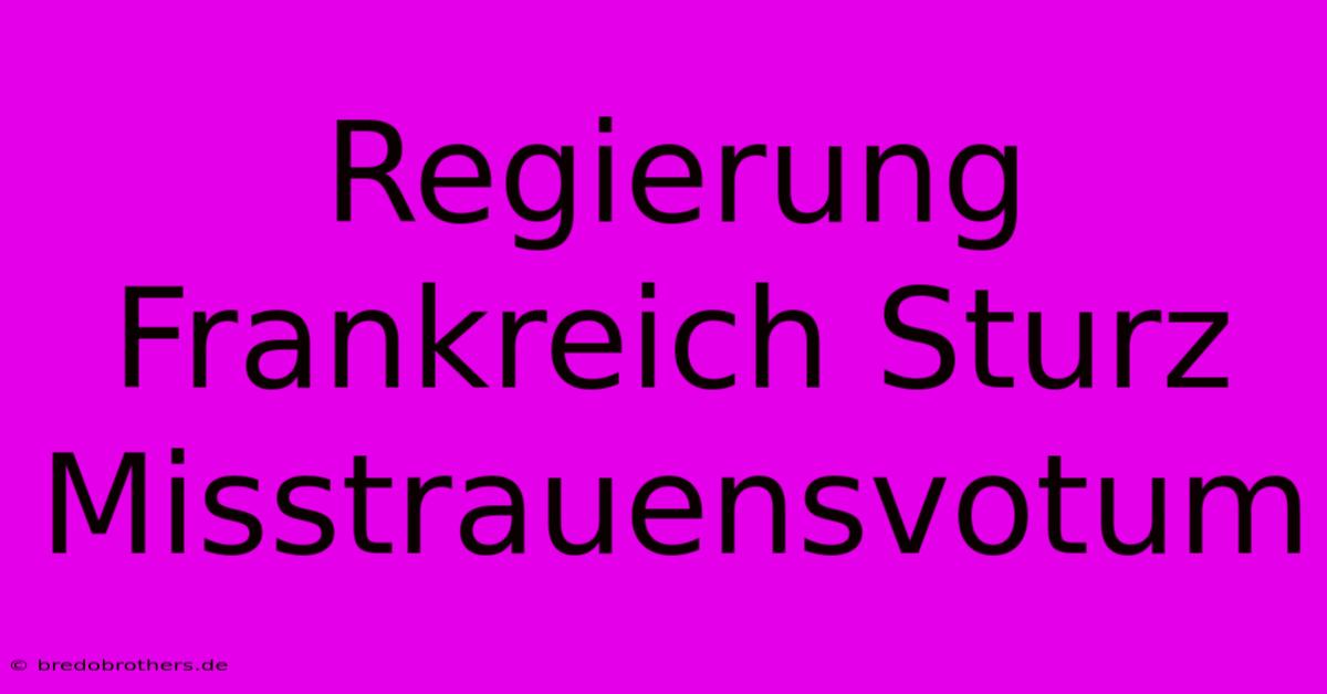 Regierung Frankreich Sturz Misstrauensvotum