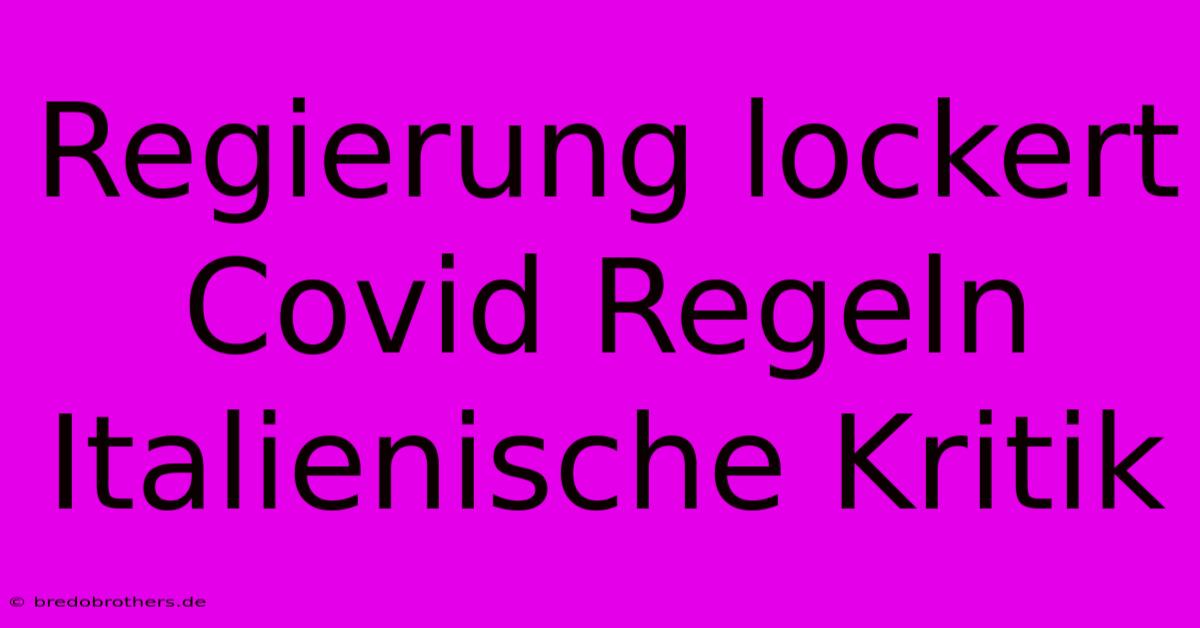 Regierung Lockert Covid Regeln Italienische Kritik