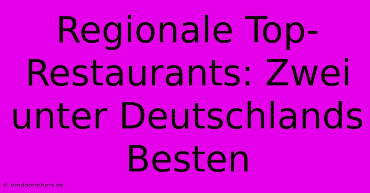 Regionale Top-Restaurants: Zwei Unter Deutschlands Besten