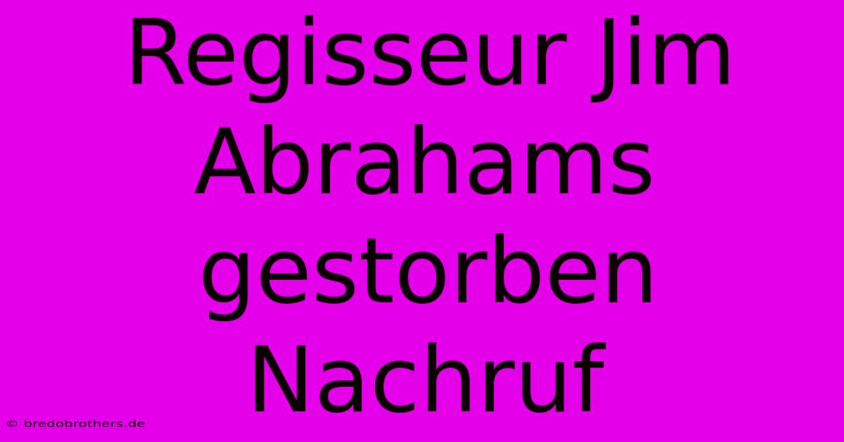 Regisseur Jim Abrahams Gestorben Nachruf