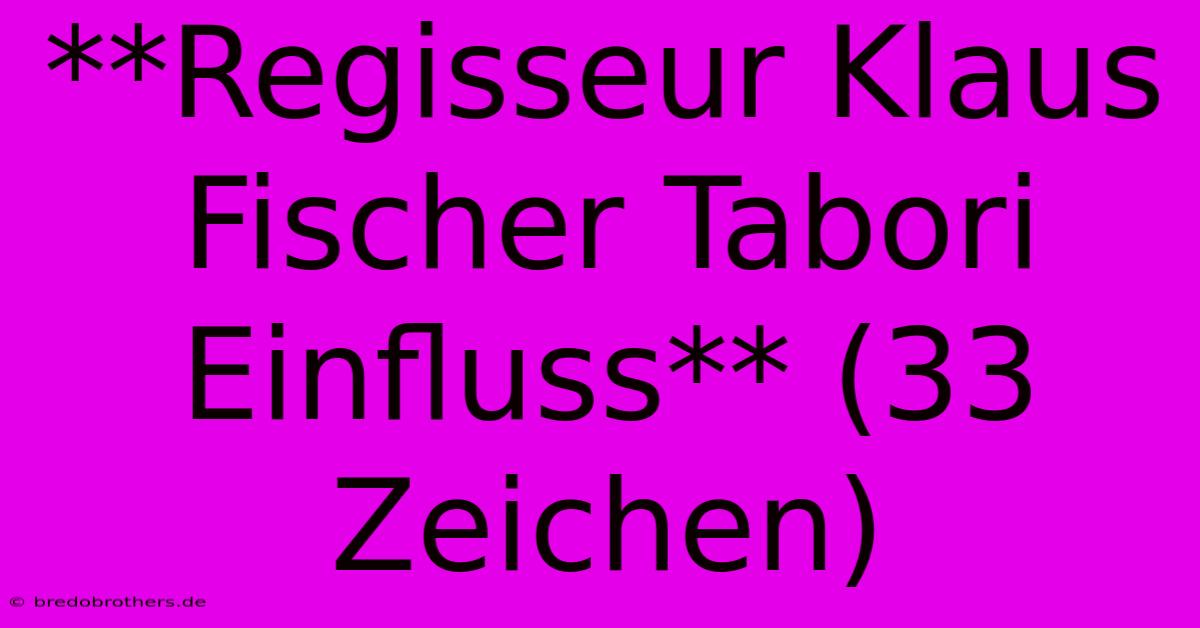 **Regisseur Klaus Fischer Tabori Einfluss** (33 Zeichen)